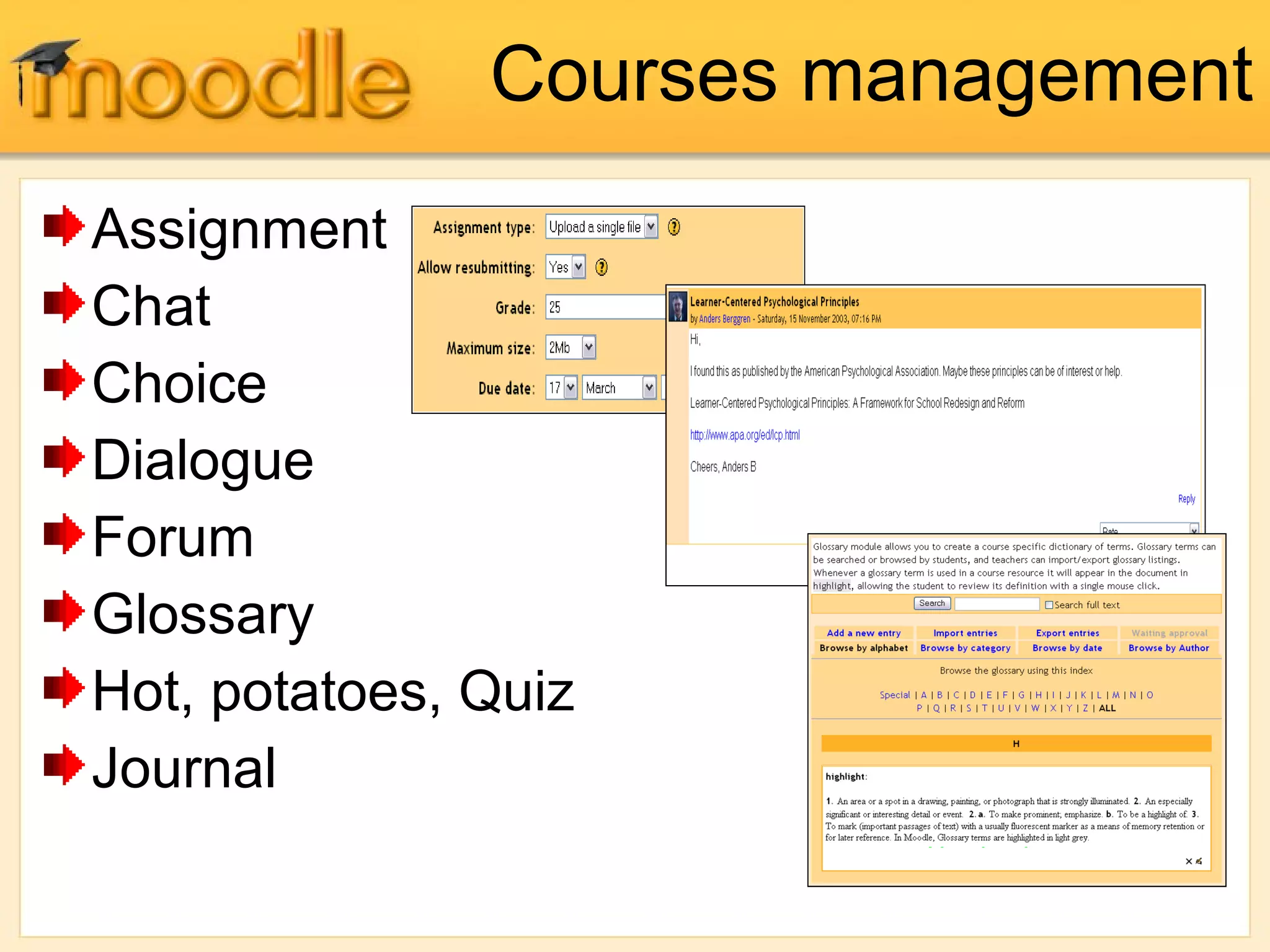 Courses management
Assignment
Chat
Choice
Dialogue
Forum
Glossary
Hot, potatoes, Quiz
Journal
 