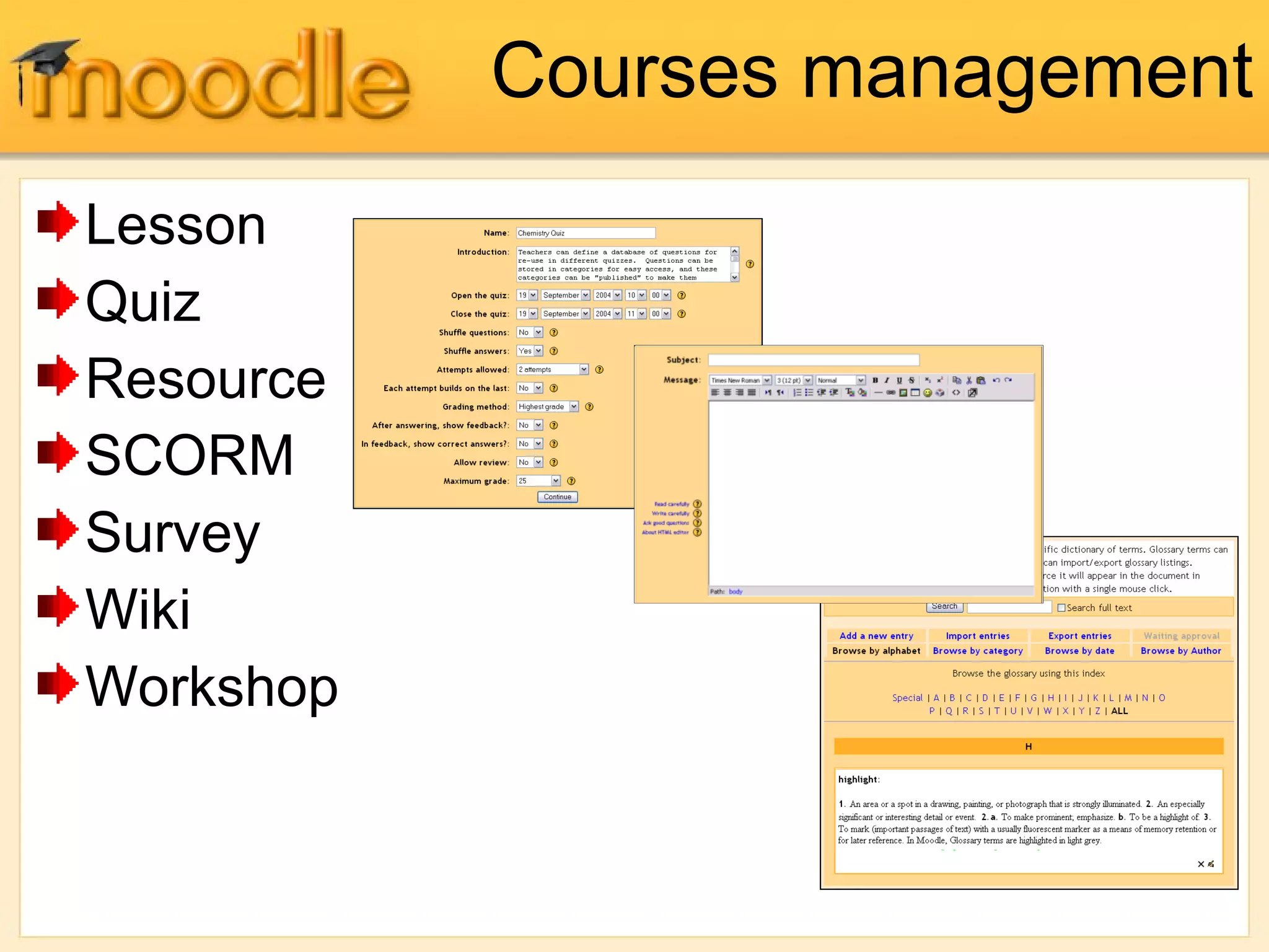 Courses management
Lesson
Quiz
Resource
SCORM
Survey
Wiki
Workshop
 