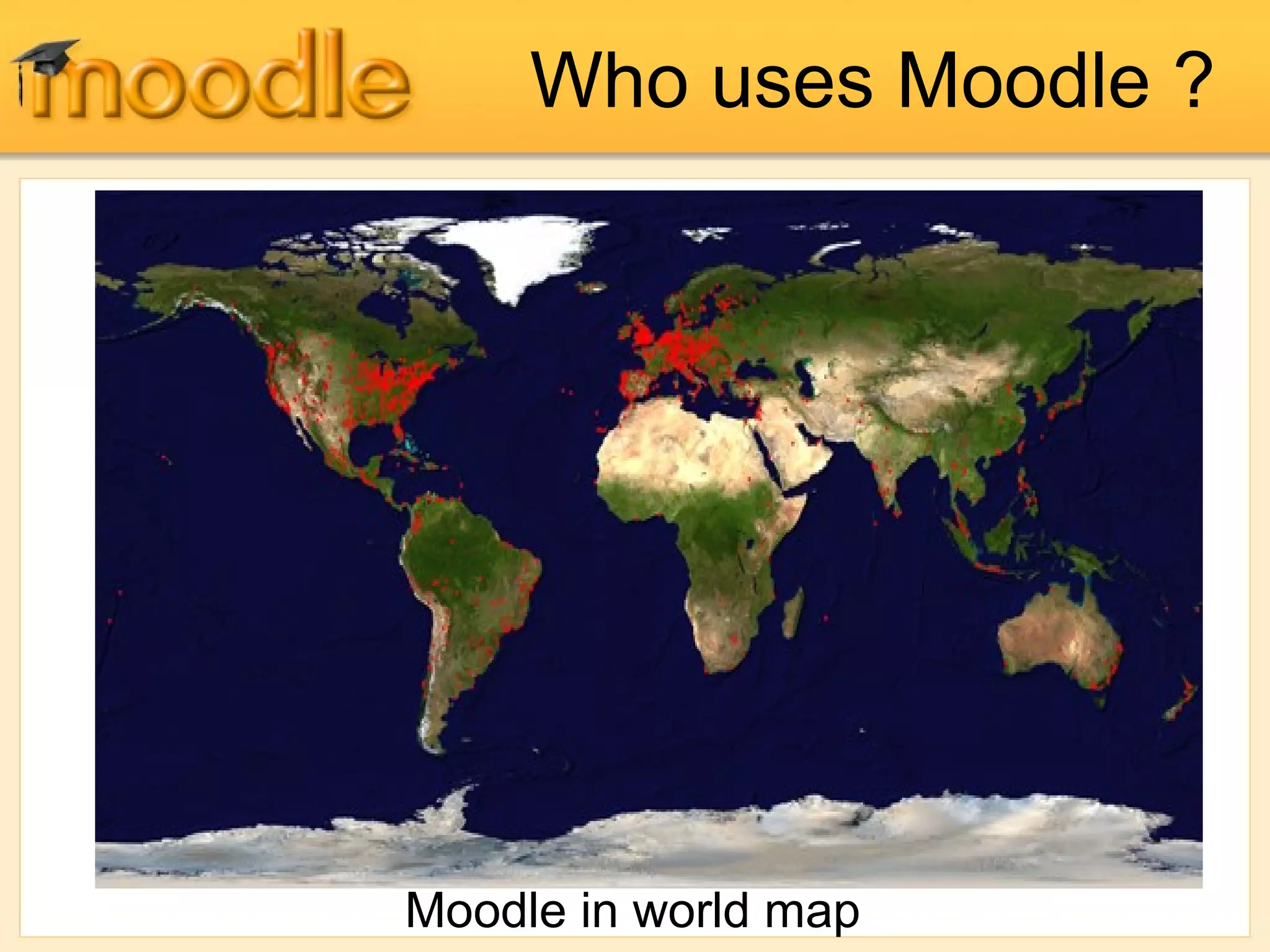 Who uses Moodle ?
Moodle in world map
 