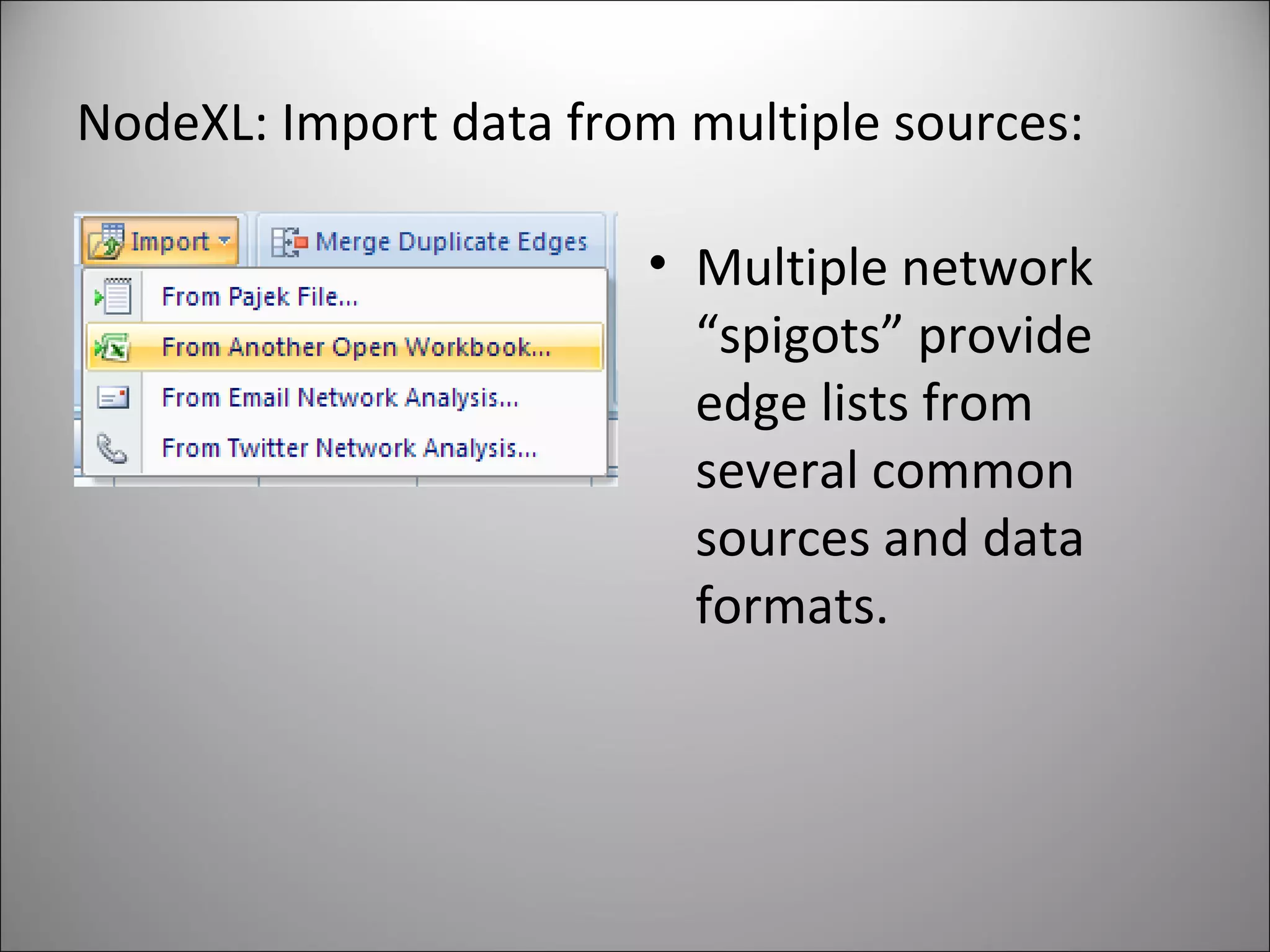 NodeXL: Import data from multiple sources: Multiple network “spigots” provide edge lists from several common sources and data formats. 
