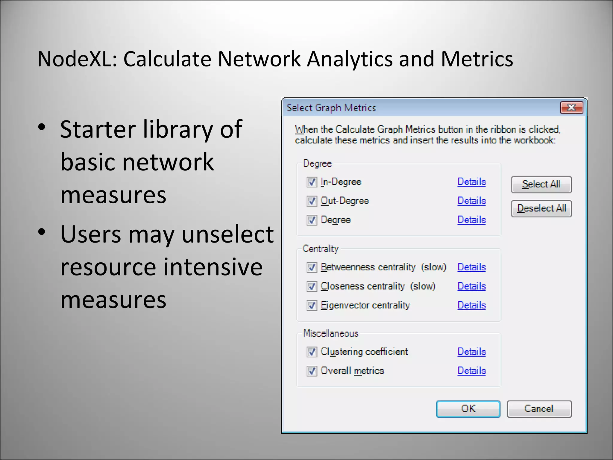 NodeXL: Calculate Network Analytics and Metrics Starter library of basic network measures Users may unselect resource intensive measures 
