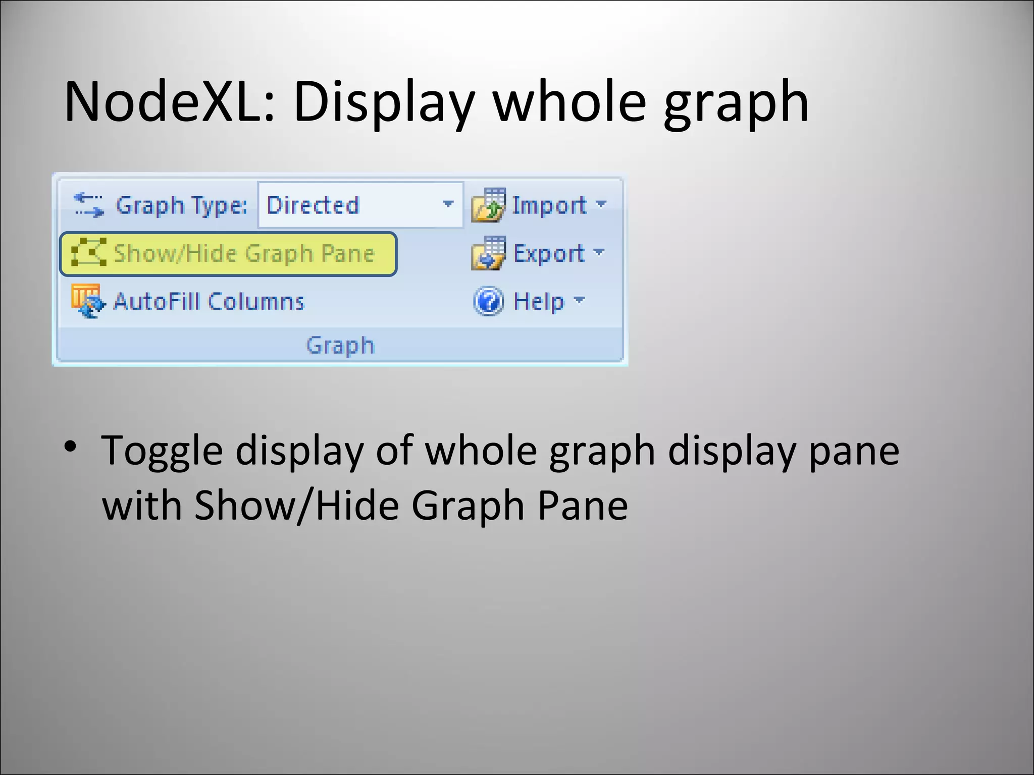 NodeXL: Display whole graph Toggle display of whole graph display pane with Show/Hide Graph Pane 