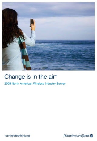 Change is in the air*
2009 North American Wireless Industry Survey




*connectedthinking
 