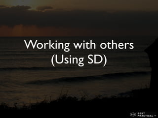 Working with others
   (Using SD)
 