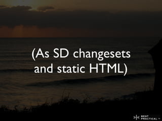 (As SD changesets
 and static HTML)
 