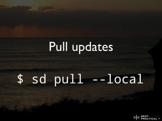 Pull updates

$ sd pull --local
 