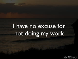 I have no excuse for
 not doing my work
 