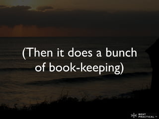 (Then it does a bunch
  of book-keeping)
 
