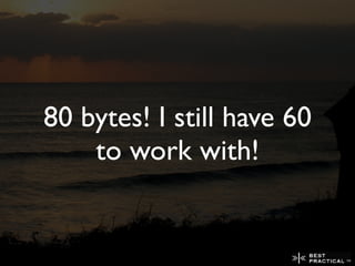 80 bytes! I still have 60
    to work with!
 