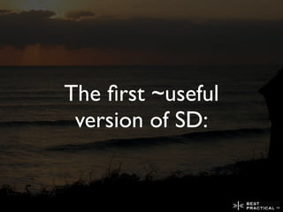 The ﬁrst ~useful
 version of SD:
 