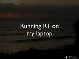 Running RT on
  my laptop
 