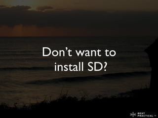 Don’t want to
 install SD?
 