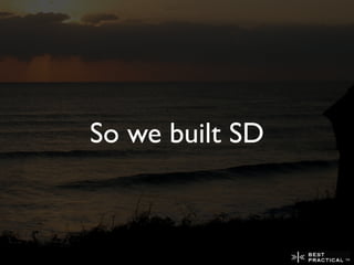 So we built SD
 