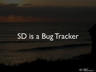 SD is a Bug Tracker
 