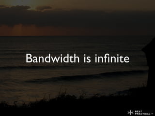 Bandwidth is inﬁnite
 