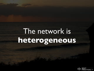 The network is
heterogeneous
 