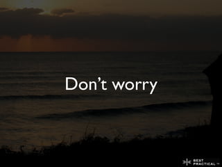 Don’t worry
 