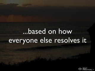 ...based on how
everyone else resolves it
 