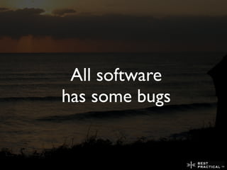 All software
has some bugs
 