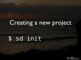 Creating a new project

$ sd init
 