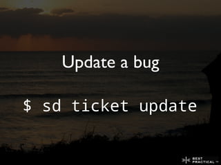 Update a bug

$ sd ticket update
 