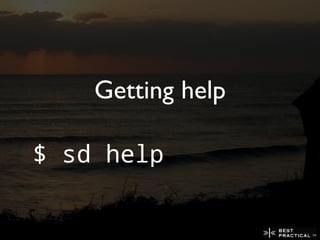 Getting help

$ sd help
 