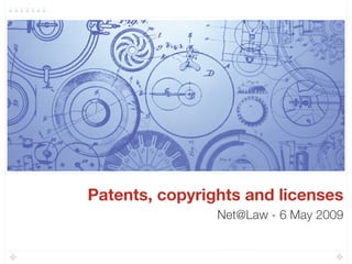 Patents, copyrights and licenses
                Net@Law - 6 May 2009
 