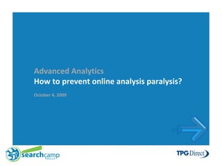 Advanced Analytics How to prevent online analysis paralysis? October 4, 2009  