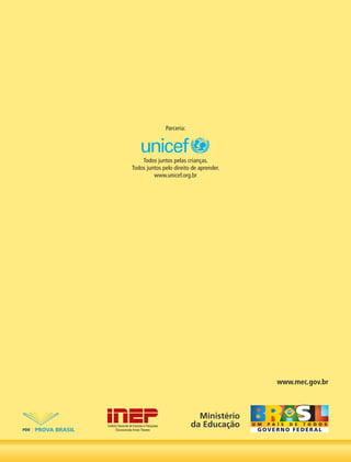 Ministério
da EducaçãoInstituto Nacional de Estudos e Pesquisas
Educacionais Anísio Teixeira
www.mec.gov.br
Todos juntos pelas crianças.
Todos juntos pelo direito de aprender.
www.unicef.org.br
Parceria:
 