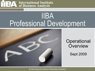 IIBA Professional Development Operational Overview Sept 2009 