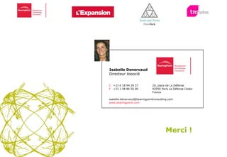 25 Août 2009 Cérémonie des Trophées du Management de l’Innovation 2009 Isabelle Denervaud Directeur Associé C +33 6  18 94 39 37 F +33 1 58 86 50 00 20, place de La Défense 92050 Paris La Défense Cedex France [email_address] www.bearingpoint.com Merci ! 