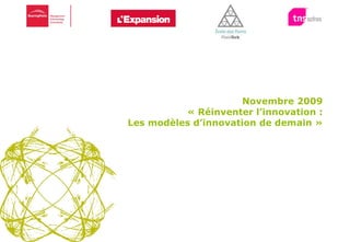 25 Août 2009 Cérémonie des Trophées du Management de l’Innovation 2009 Novembre 2009 « Réinventer l’innovation : Les modèles d’innovation de demain » 