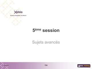 154
5ème session
Sujets avancés
 