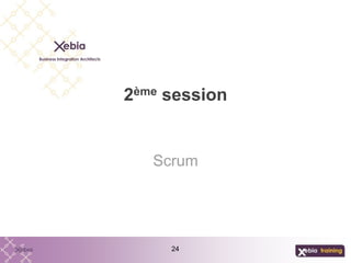 24
2ème session
Scrum
 