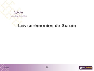 61
Les cérémonies de Scrum
 
