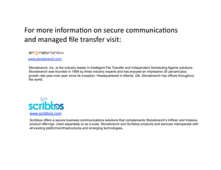 For more informaOon on secure communicaOons 
and managed ﬁle transfer visit: 

 www.stonebranch.com

 Stonebranch, Inc. is...
