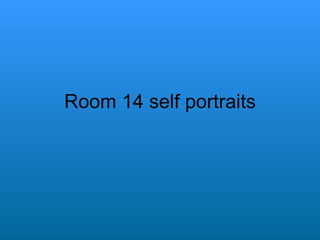 Room 14 self portraits 