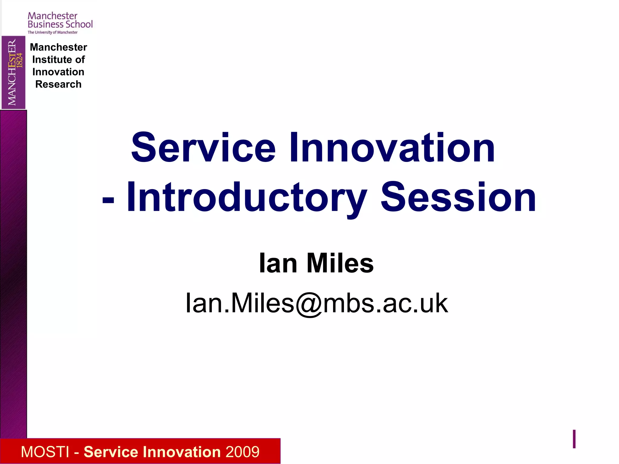Service Innovation  - Introductory Session Ian Miles [email_address]  
