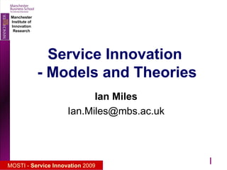 Service Innovation  - Models and Theories Ian Miles [email_address]  
