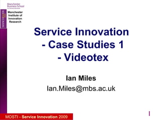 Service Innovation  - Case Studies 1 - Videotex Ian Miles [email_address]  