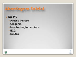 Abordagem InicialNo PSAcessovenosoOxigênioMonitorização cardíacaECGDextro