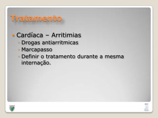 TratamentoCardíaca – ArritimiasDrogas antiarritmicasMarcapassoDefinir o tratamento durante a mesma internação.