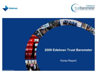 2009 Edelman Trust Barometer


         Korea Report
 