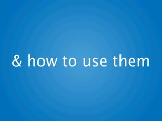& how to use them
 