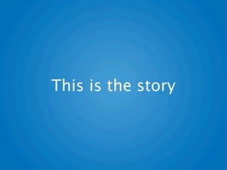 This is the story
 