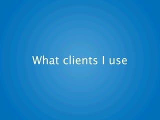 What clients I use
 