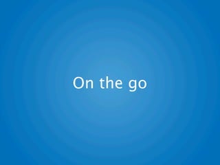 On the go
 