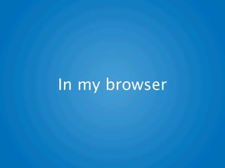 In my browser
 