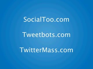 SocialToo.com

Tweetbots.com

TwitterMass.com
 