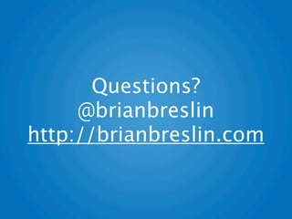 Questions?
     @brianbreslin
http://brianbreslin.com
 